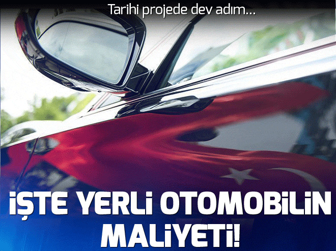 Yerli otomobilin maliyeti belli oldu