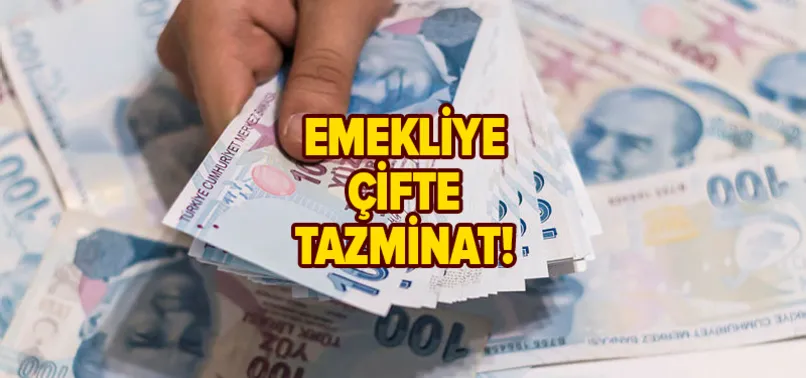 Şartlar belli oldu: Emekliye çifte tazminat!