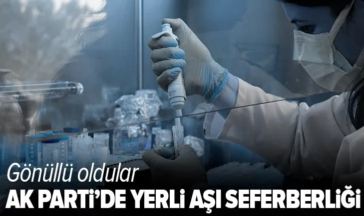 AK Parti’de yerli aşı seferberliği! Gönüllü oldular