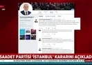 Saadet Partisinden 23 Haziran kararını açıkladı
