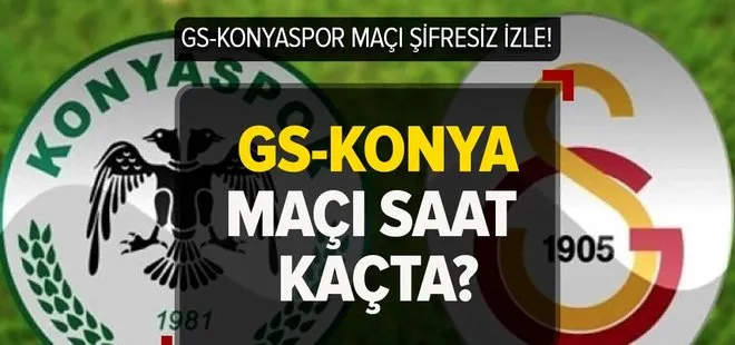 GS- Konyaspor maçı saat kaçta, hangi kanalda? Galatasaray Konya maçı şifresiz mi? İlk 11’ler...