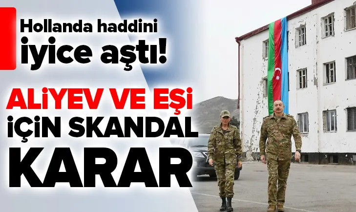 SON DAKİKA | Hollanda parlamentosundan Azerbaycan Cumhurbaşkanı Aliyev hakkında skandal karar