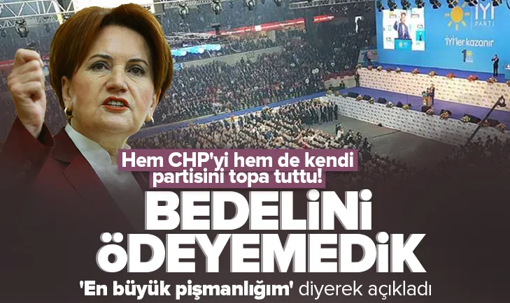 Akşener pişmanlığım diyerek açıkladı