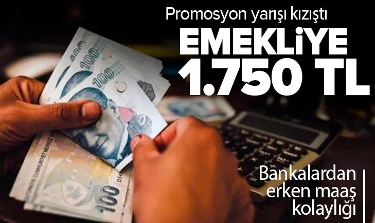 Bankaların promosyon yarışı emekliye yaradı! 1.750 TL’ye kadar çıktı