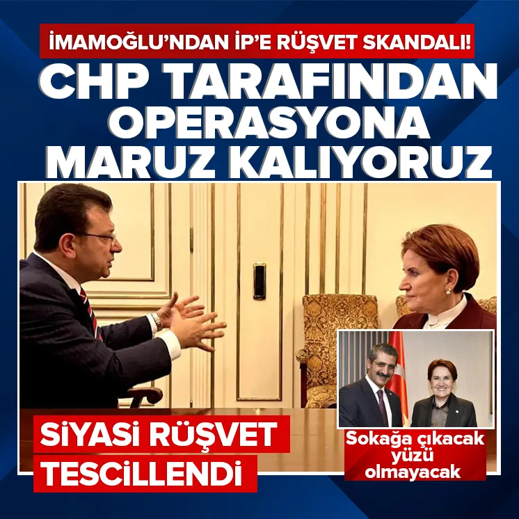 İmamoğlu’ndan İYİ Parti’ye rüşvet skandalı!