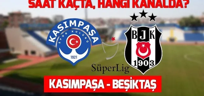Kasımpaşa - Beşiktaş maçı saat kaçta, hangi kanalda? Muhtemel 11’ler