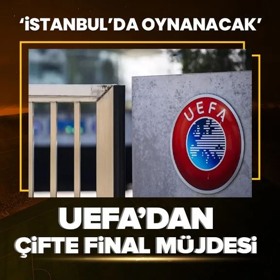 2026 yılı UEFA Avrupa Ligi ile 2027 yılı UEFA Konferans Ligi finalleri İstanbul’da!