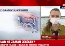 Sular ne zaman gelecek?
