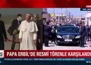 Papa Erbil’de resmi törenle karşılandı