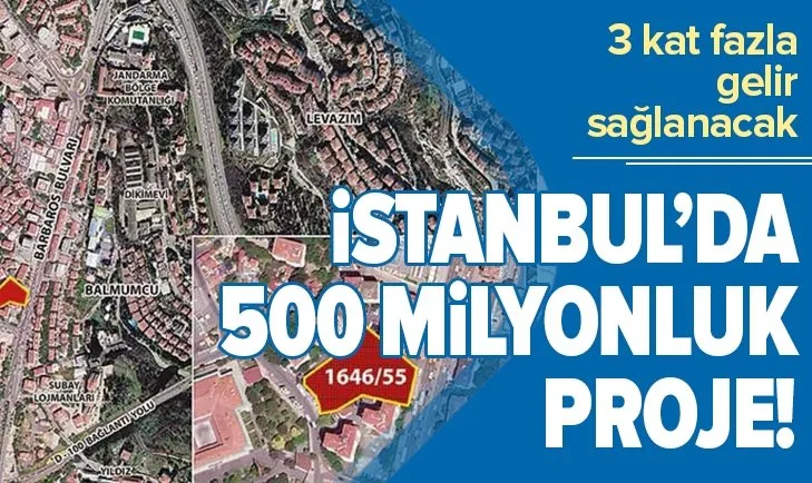 İstanbul'da 500 milyonluk proje! 3 kat fazla gelir sağlanacak