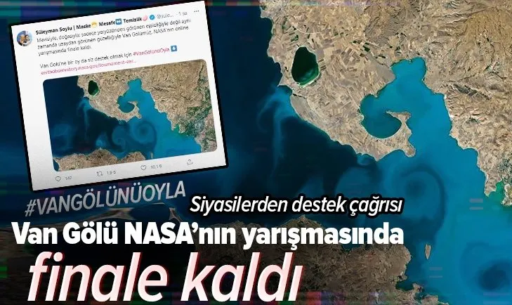 Van Gölü, NASA'nın yarışmasında finale kaldı! Siyasiler destek çağrısı yaptı
