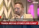 Dünyaca ünlü isim A Habere konuştu: Fransız medyası Siyonistlerin elinde
