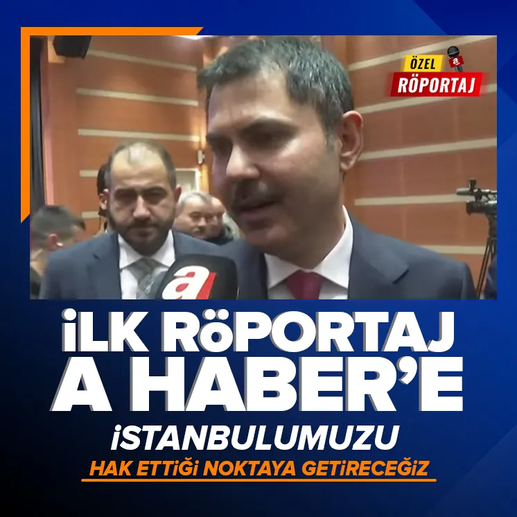 Murat Kurum A Haber’e konuştu
