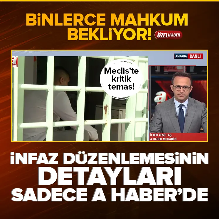 İnfaz düzenlemesinin detayları sadece A Haber’de