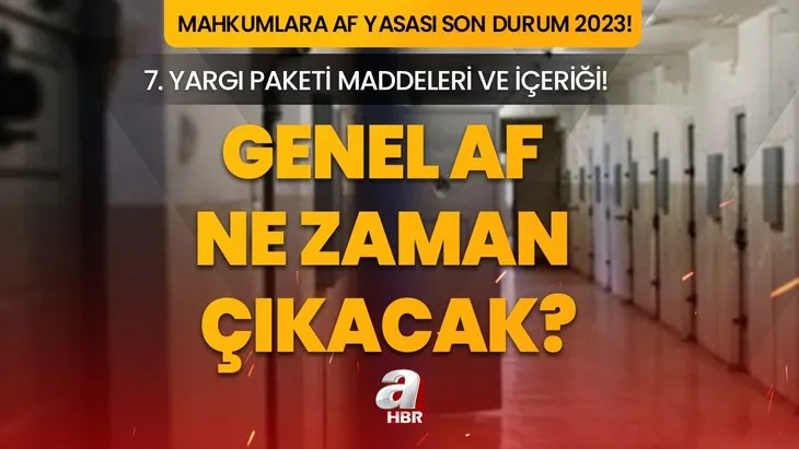 Mahkumlara af yasası var mı? Genel AF çıkacak mı, YOLDA mı 2023? 7. yargı paketi içeriği, infaz indirimi...