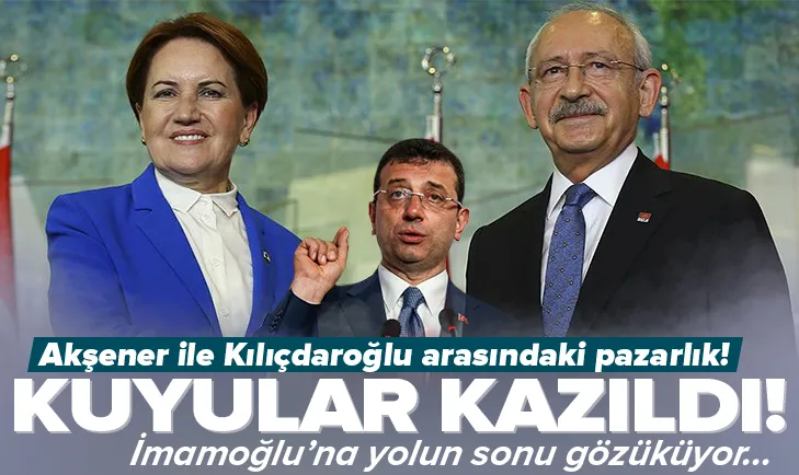Akşener ile Kılıçdaroğlu arasındaki pazarlık!