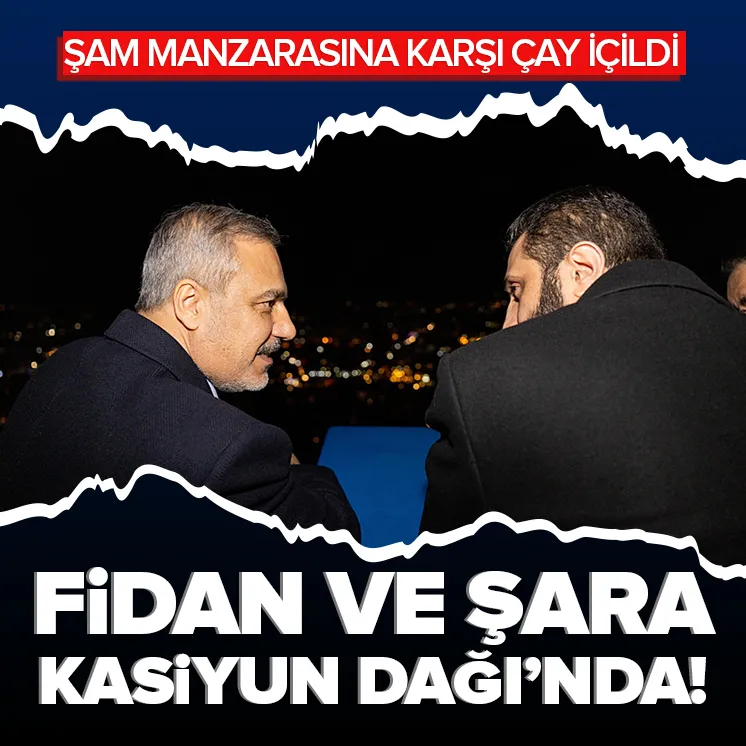 Bakan Fidan ve eş-Şara Kasiyun Dağı’nda çay içti