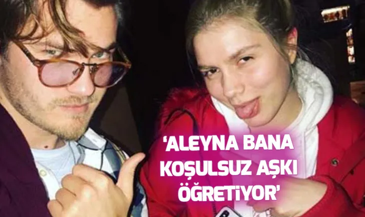 Aleyna bana koşulsuz aşkı öğretiyor