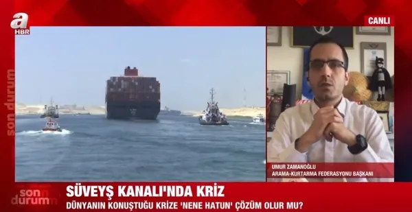 Nene Hatun gemisi Süveyş Kanalı'ndaki krize çözüm olur mu? Arama-Kurtarma Federasyonu Başkanı Zamanoğlu A Haber'de açıkladı - 3