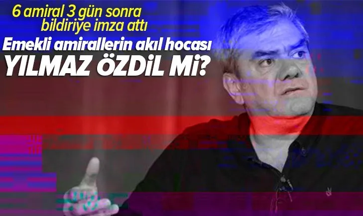 103 emekli amiralin akıl hocası Yılmaz Özdil mi? 6 amiral 3 gün sonra bildiriye imza attı