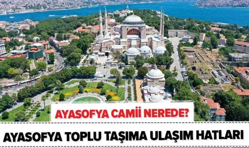 Ayasofya Camii Nerede Hangi Semtte Ayasofya Ya Nasil Gidilir Iett Toplu Tasima Ayasofya Ulasim Hatlari