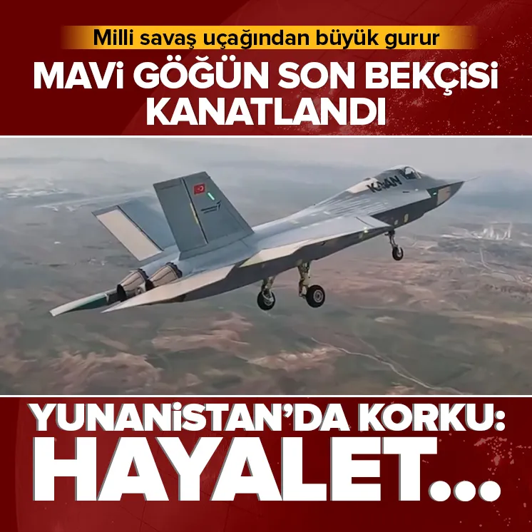 Mavi göğün son bekçisi Kaan kanatlandı!