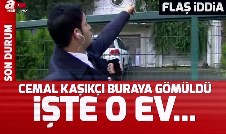 İngiliz basınından flaş iddia: Cemal Kaşıkçı bu evin bahçesine gömüldü!