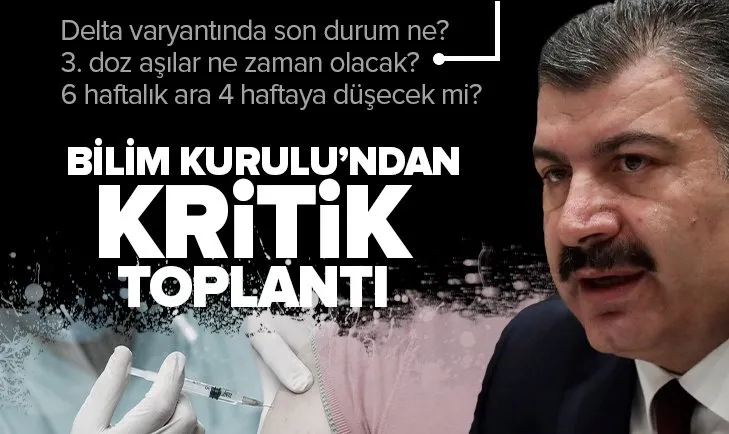 Bilim Kurulu bugün toplandı! 2. ve 3. doz aşılar ne zaman olacak?
