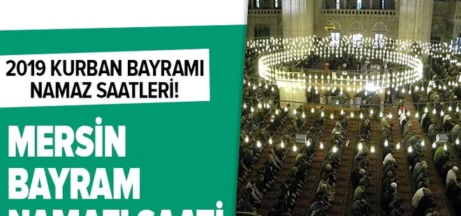 Mersin bayram namazı saati – Diyanet 2019 Kurban Bayramı namaz vakitleri Mersin’de saat kaçta ne zaman?