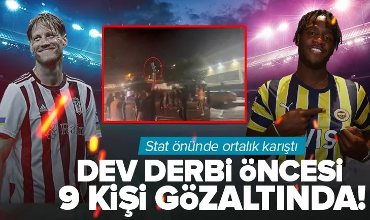 Beşiktaş - Fenerbahçe maçı öncesi ortalık karıştı! 9 kişi gözaltına alındı