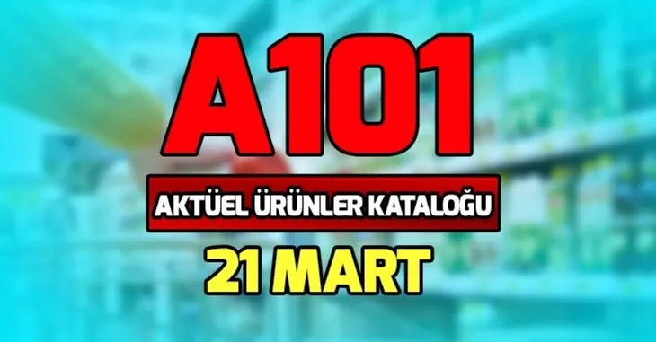 A101 aktüel ürünler kataloğu 21 Mart ve fiyatları! A101 aldın aldın kataloğu ürünleri neler?