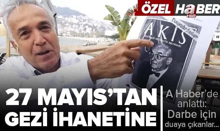 27 Mayıs’ın varisleri bugün de faaliyette mi? Gezi kalkışmasının asıl amacı neydi? Yavuz Donat’dan A Haber’de çarpıcı açıklama: Darbe için duaya çıkanlar var