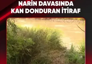NARİN DAVASINDA KAN DONDURAN İTİRAF