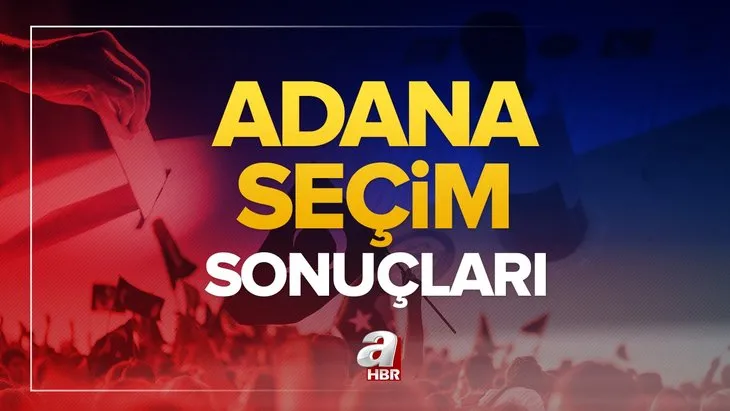 Adana seçim sonuçları! 31 Mart 2024 Adana Büyükşehir Belediye Başkanlığı yerel seçim sonucu ve oy oranları- AK Parti, MHP, CHP, İYİ Parti