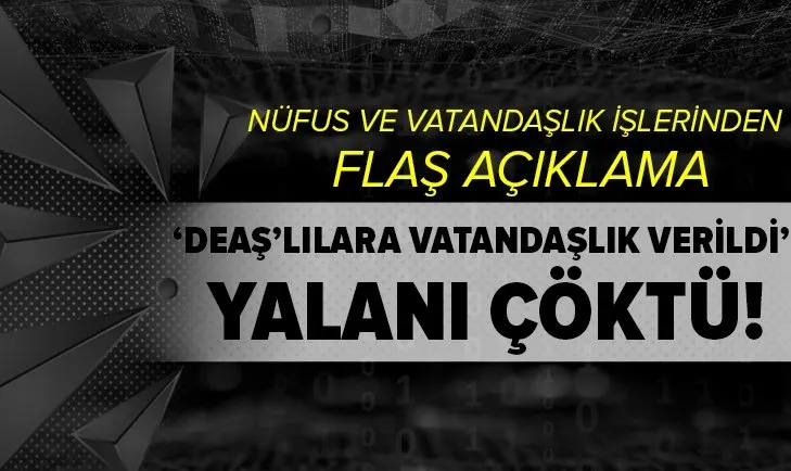 ''DEAŞ'lılara vatandaşlık verildi'' iddiasına yalanlama geldi