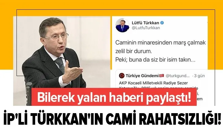 İYİ Partili Lütfü Türkkan camide kadınların bir araya gelmesinden rahatsız! 2015 yılındaki yalan haberi paylaştı