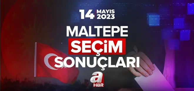 MALTEPE SEÇİM SONUÇLARI! Cumhurbaşkanlığı ve 28. Dönem Milletvekili 14 Mayıs 2023 |İl il oy oranları! İstanbul ili seçim sonuçları