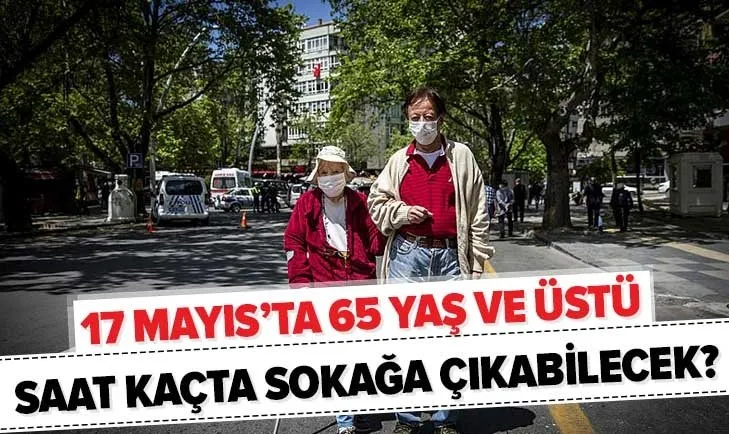 Bugün 65 yaş üstü sokağa çıkabilir mi? 65 yaş üstü sokağa çıkma izin saatleri kaç? | SON DAKİKA HABERLER