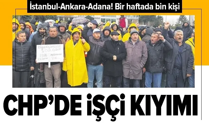CHP’li İstanbul, Ankara ve Adana belediyelerinde bir haftada bin işçi kovuldu