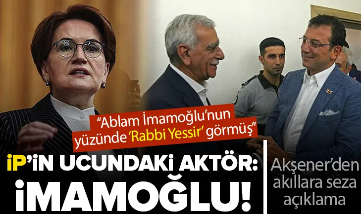 Akşener’den akıllara ziyan Ekrem İmamoğlu açıklaması