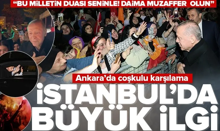 Başkan Erdoğan’a İstanbul’da büyük ilgi