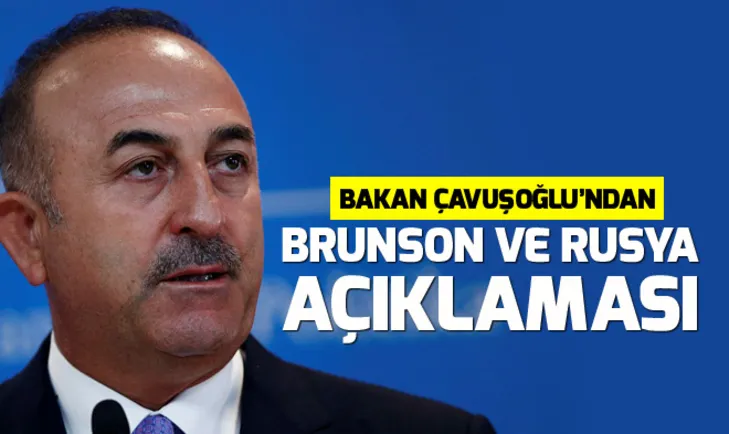 Bakan Çavuşoğlundan flaş Brunson ve Rusya için vize açıklaması
