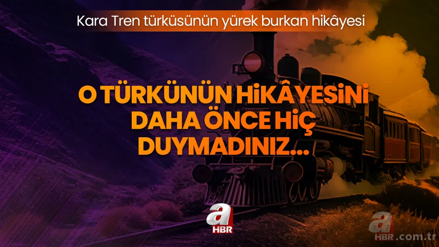 Kara Tren türküsünün yürek burkan hikâyesi! O türkünün hikâyesini daha önce hiç duymadınız... 1