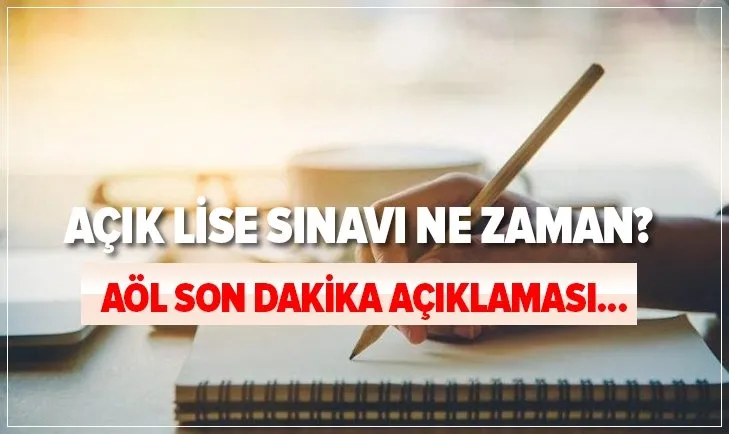 aol son dakika aciklamasi aol sinavi nasil online mi olacak acik lise sinavi ne zaman takvim