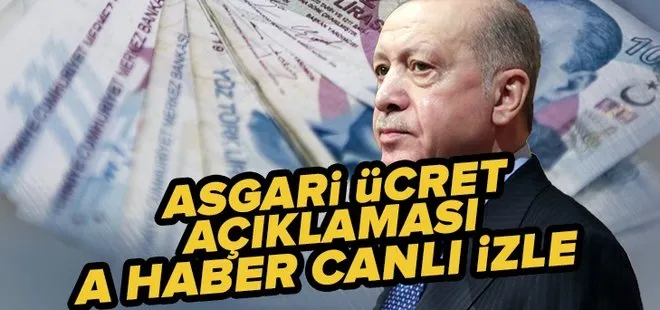 Asgari ücret açıklaması canlı izle A Haber | Cumhurbaşkanı Erdoğan asgari ücret açıklaması ne dedi? Yeni asgari ücret...