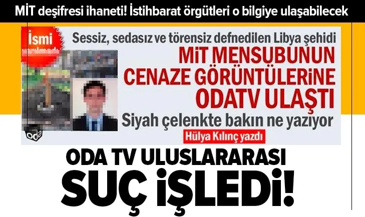 MİT mensubunu deşifre eden ODA TV uluslararası suç işledi! İstihbarat örgütleri şehidin fotoğrafı üzerinden o bilgiye ulaşabilecek