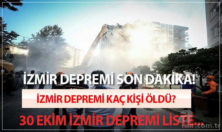 İzmir depremi son dakika! İzmir depremi kaç kişi öldü, yaralandı? 30 Ekim İzmir depremi ölenlerin listesi... 1