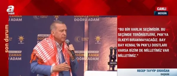 Başkan Recep Tayyip Erdoğan Mersin’de sert yüklendi: Bay Bay Kemal’in PKK’lı dostları varsa bizim de milletimiz var!