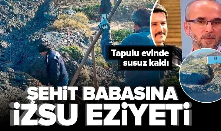 Şehit babasına İZSU eziyeti! Tapulu evinde susuz kaldı