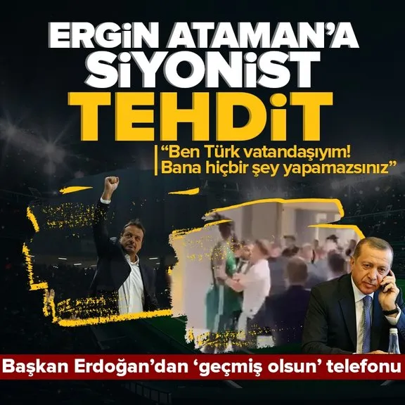 Ergin Ataman’a siyonist tehdit! Başkan Erdoğan’dan Ergin Ataman’a ’geçmiş olsun’ telefonu! AK Parti’den de açıklama geldi...